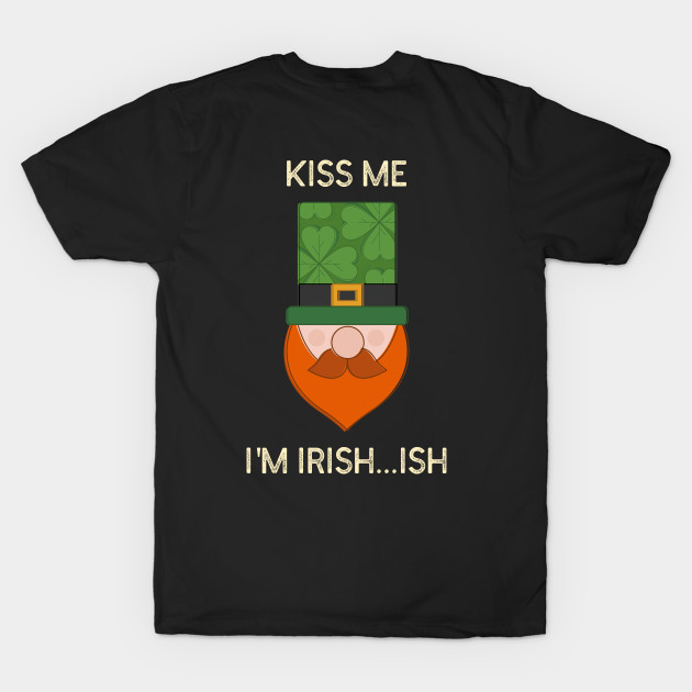 Kiss me I'm Irish...ish by The Shirt Shack